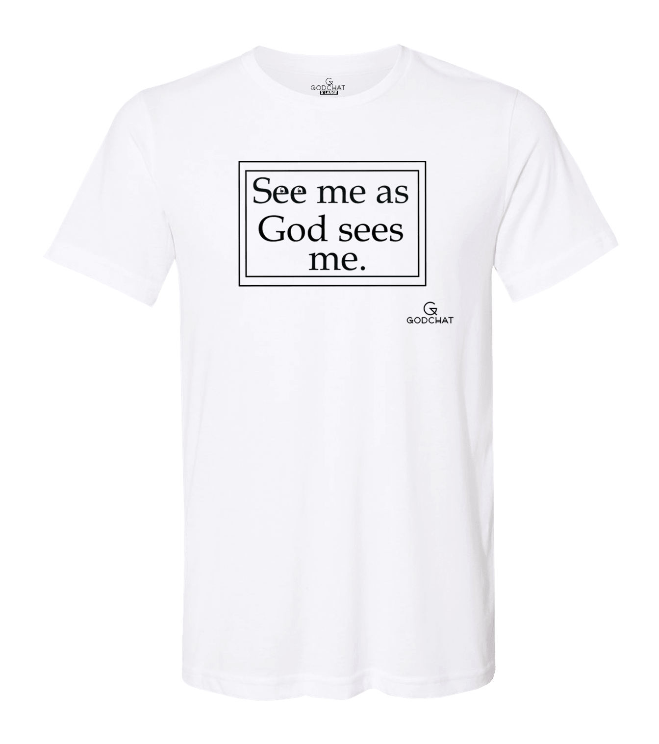 SEE ME AS GOD SEES ME SHIRT!