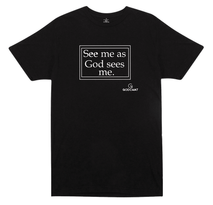 SEE ME AS GOD SEES ME T-SHIRT!